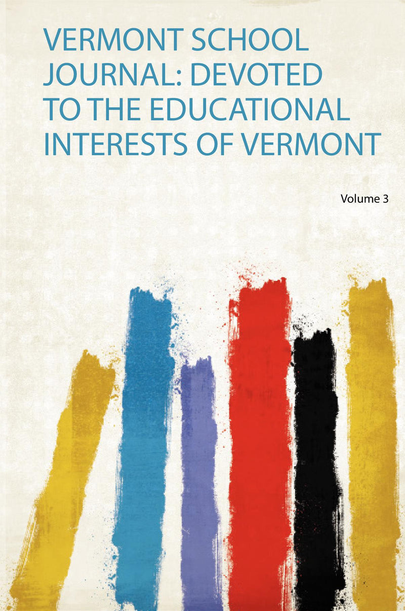 Vermont School Journal: Devoted to the Educational Interests of Vermont Volume 3