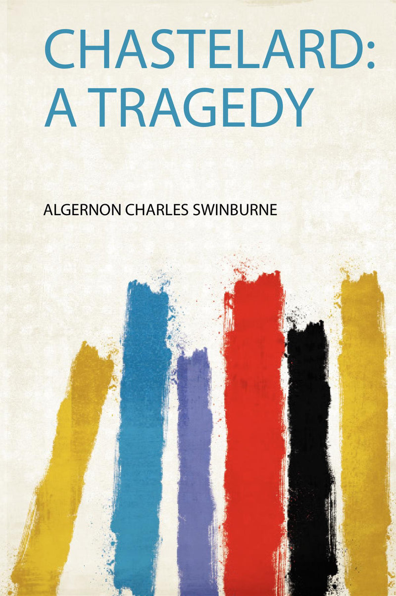 Chastelard: a Tragedy 