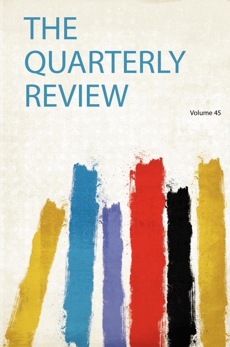 The Quarterly Review Volume 45