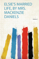 Elsie's Married Life, by Mrs. Mackenzie Daniels Volume 2
