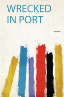 Wrecked in Port Volume 1