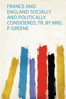 France and England Socially and Politically Considered, Tr. by Mrs. P. Greene 