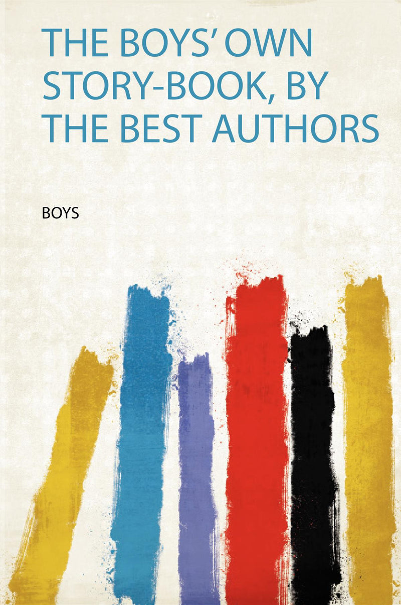 The Boys' Own Story-Book, by the Best Authors 