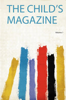 The Child's Magazine Volume 1