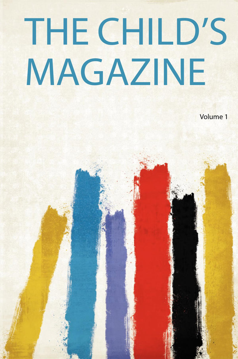 The Child's Magazine Volume 1