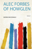 Alec Forbes of Howglen Volume 1