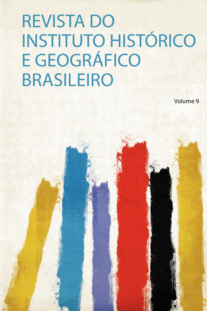 Revista Do Instituto Histórico E Geográfico Brasileiro Volume 9