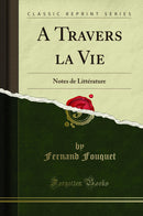 A Travers la Vie: Notes de Littérature (Classic Reprint)