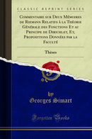 Commentaire sur Deux Mémoires de Riemann Relatifs à la Théorie Générale des Fonctions Et au Principe de Dirichlet, Et, Propositions Données par la Faculté: Thèses (Classic Reprint)