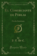 El Comerciante de Perlas: Novela Americana (Classic Reprint)