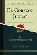 El Corazón Juglar (Classic Reprint)