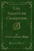 Les Amants de Charenton, Vol. 1 (Classic Reprint)