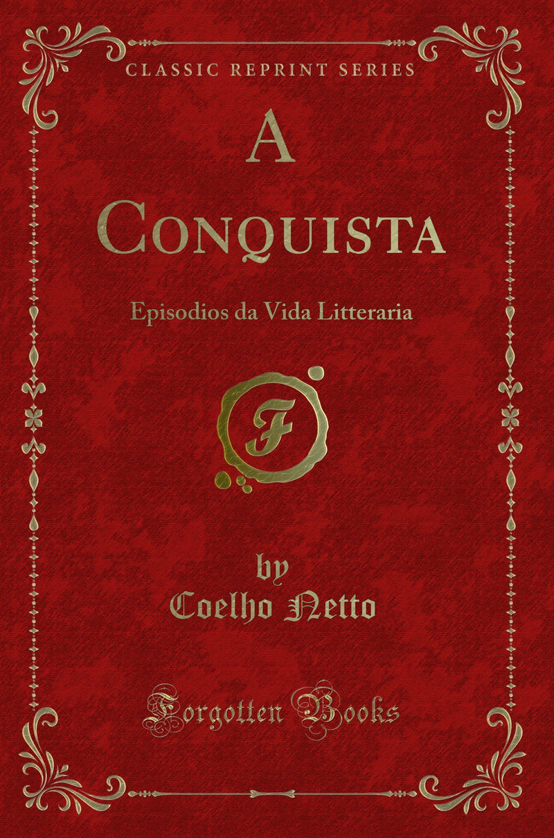 A Conquista: Episodios da Vida Litteraria (Classic Reprint)