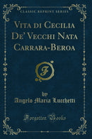 Vita di Cecilia De'' Vecchi Nata Carrara-Beroa (Classic Reprint)