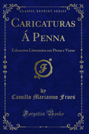 Caricaturas Á Penna: Esbocetos Litterarios em Prosa e Verso (Classic Reprint)