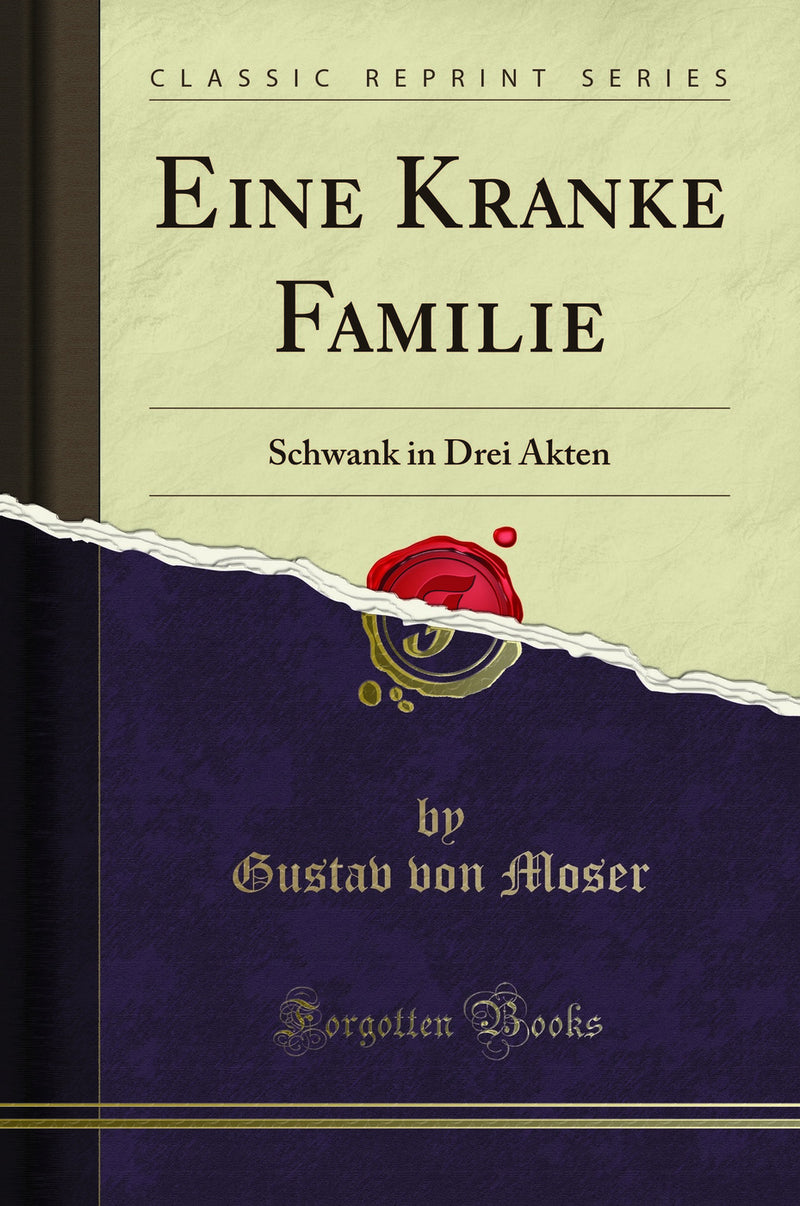 Eine Kranke Familie: Schwank in Drei Akten (Classic Reprint)