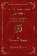 Der Kriegsblinde, 1950-1951, Vol. 2: Zeitschrift für Verständnis und Verständigung, Organ des Bundes Kriegsblinden Deutschlands E. V (Classic Reprint)