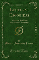 Lecturas Escogidas: Colección de Obras de Autores Eminentes (Classic Reprint)