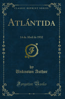 Atlántida: 14 de Abril de 1932 (Classic Reprint)