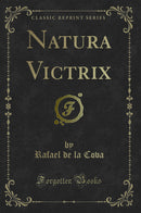 Natura Victrix (Classic Reprint)