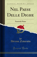 Nel Paese Delle Dighe: Fascicolo Primo (Classic Reprint)