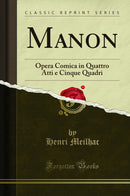 Manon: Opera Comica in Quattro Atti e Cinque Quadri (Classic Reprint)