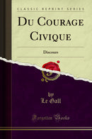 Du Courage Civique: Discours (Classic Reprint)