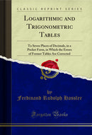 Logarithmic and Trigonometric Tables: To Seven Places of Decimals, in a Pocket Form, in Which the Errors of Former Tables Are Corrected (Classic Reprint)