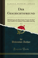 Der Geschichtsfreund, Vol. 3: Mittheilungen des Historischen Vereins der Fünf Orte, Lucern, Uri, Schwyz, Unterwalden und Zug (Classic Reprint)
