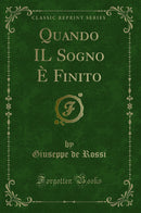 Quando IL Sogno È Finito (Classic Reprint)