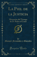 La Piel de la Justicia, Vol. 2: Memorias del Tiempo de D. Pedro el Cruel (Classic Reprint)