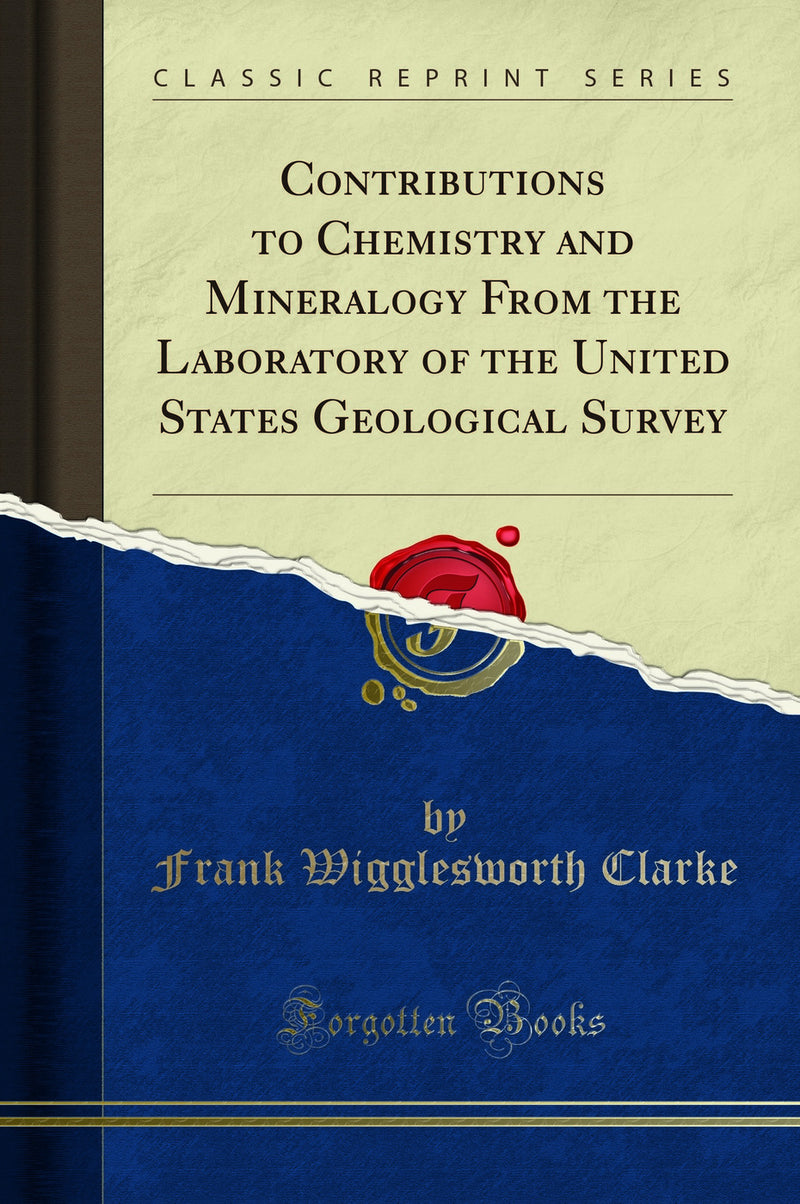 Contributions to Chemistry and Mineralogy From the Laboratory of the United States Geological Survey (Classic Reprint)