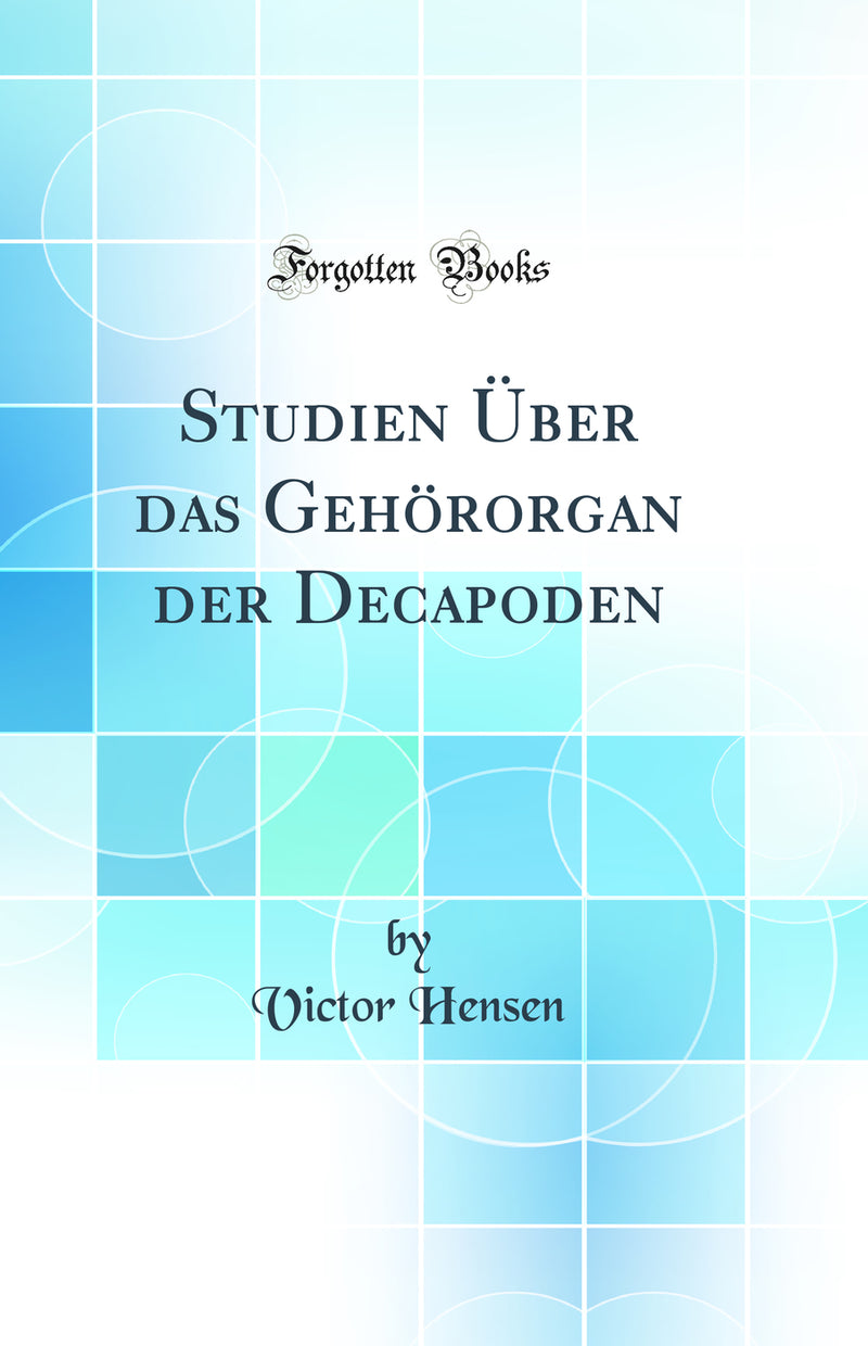 Studien Über das Gehörorgan der Decapoden (Classic Reprint)