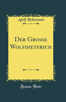 Der Grosse Wolfdieterich (Classic Reprint)