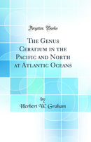 The Genus Ceratium in the Pacific and North at Atlantic Oceans (Classic Reprint)