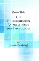 Die Philosophischen Anfangsgründe der Psychologie (Classic Reprint)