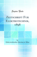 Zeitschrift Fur Elektrotechnik, 1898 (Classic Reprint)