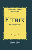 Ethik, Vol. 1: Die Allgemeine Ethik (Classic Reprint)