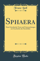 Sphaera: Neue Griechische Texte und Untersuchungen zur Geschichte der Sternbilder (Classic Reprint)