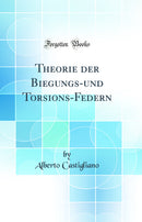 Theorie der Biegungs-und Torsions-Federn (Classic Reprint)