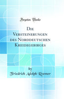 Die Versteinerungen des Norddeutschen Kreidegebirges (Classic Reprint)
