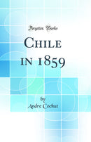 Chile in 1859 (Classic Reprint)