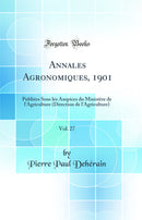 Annales Agronomiques, 1901, Vol. 27: Publiées Sous les Auspices du Ministère de l'Agriculture (Direction de l'Agriculture) (Classic Reprint)