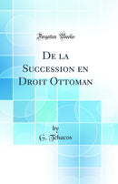 De la Succession en Droit Ottoman (Classic Reprint)