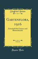Gartenflora, 1916, Vol. 65: Zeitschrift für Garten-und Blumenkunde (Classic Reprint)