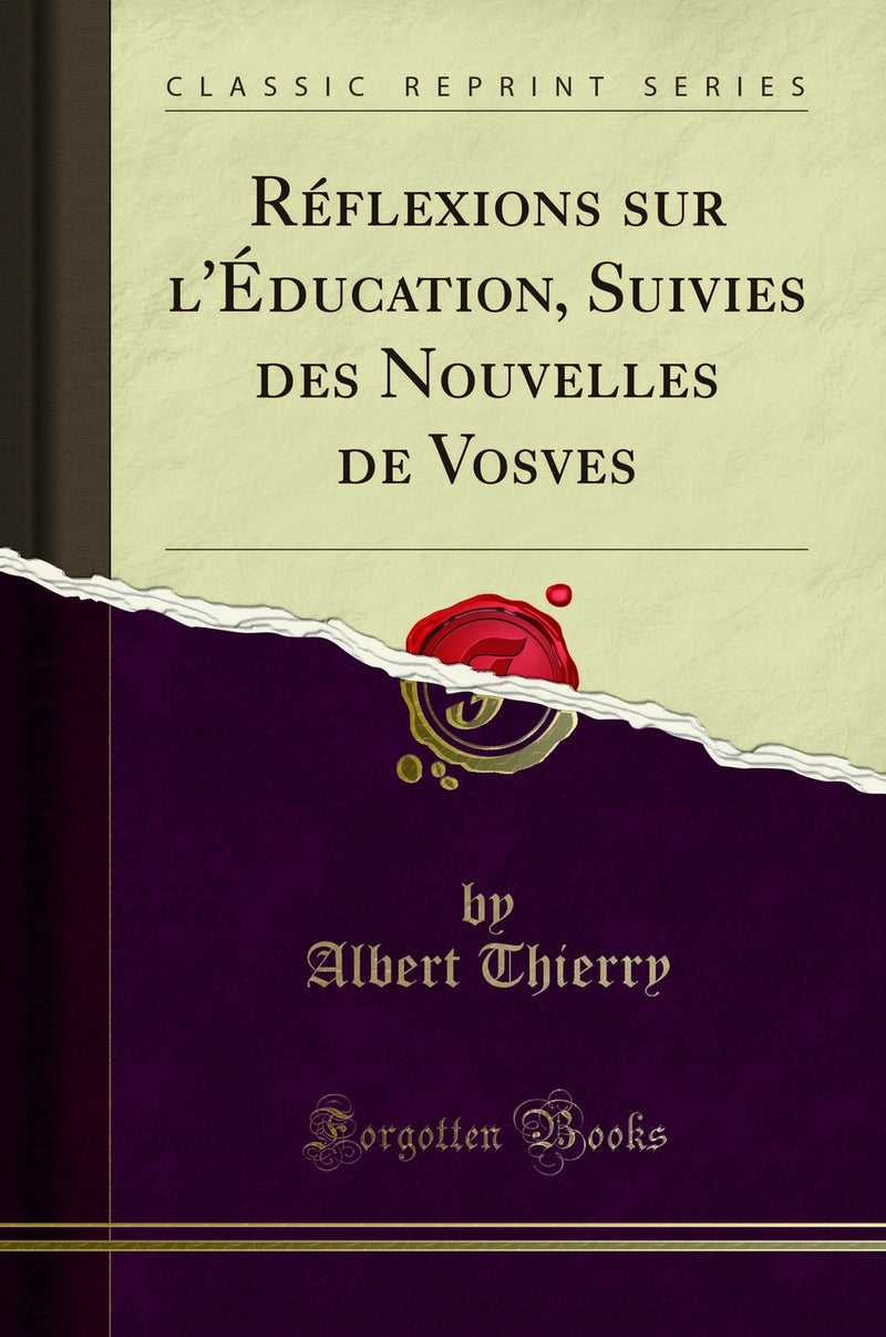 Réflexions sur l''Éducation, Suivies des Nouvelles de Vosves (Classic Reprint)