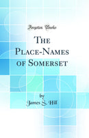 The Place-Names of Somerset (Classic Reprint)