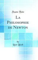 La Philosophie de Newton (Classic Reprint)