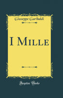 I Mille (Classic Reprint)