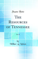 The Resources of Tennessee, Vol. 8 (Classic Reprint)